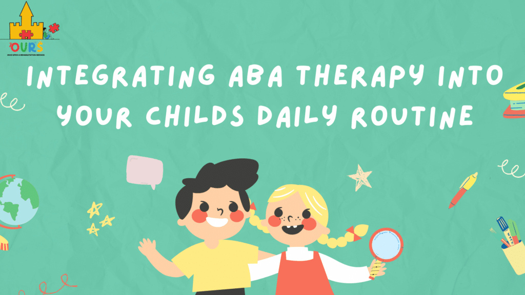 Integrating ABA Therapy into your Childs Daily Routine