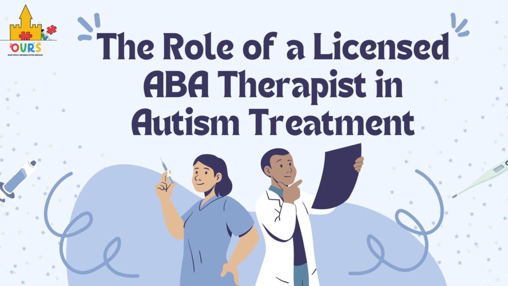 The Role of a Licensed ABA Therapist in Autism Treatment